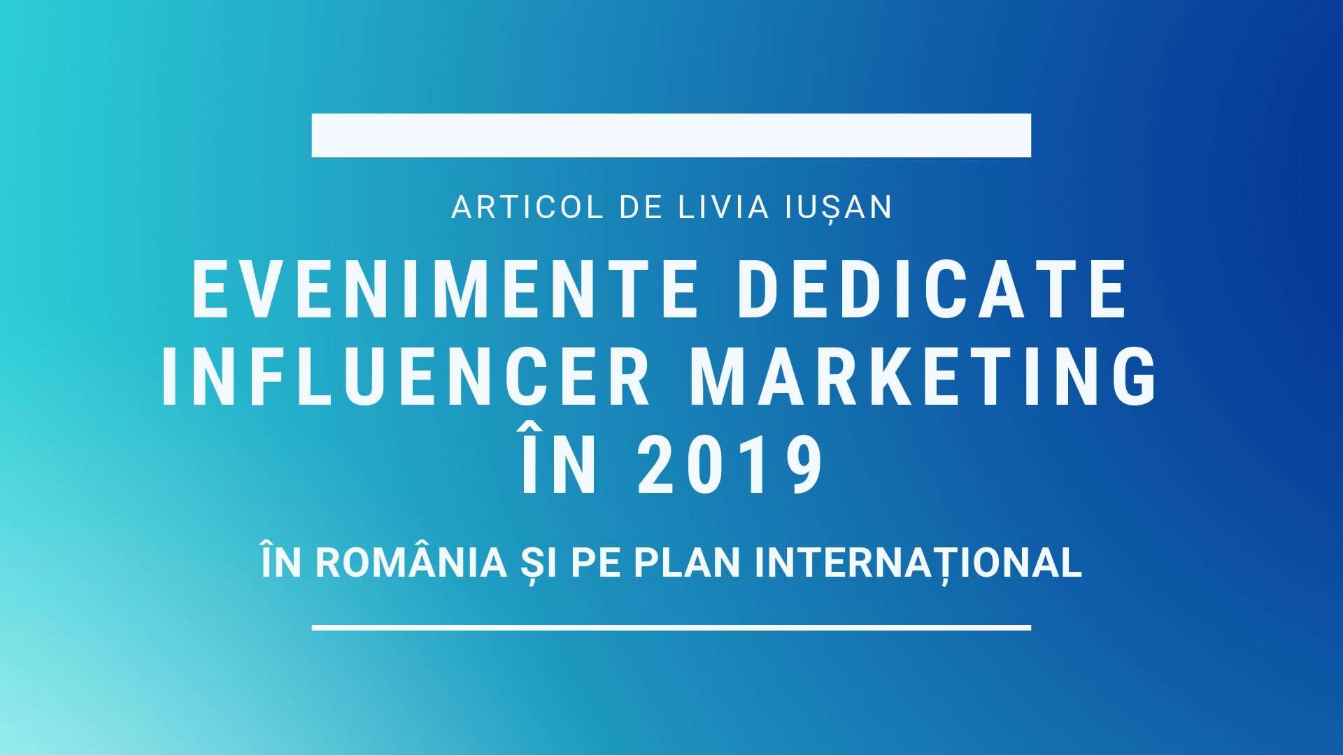 Evenimente românești și internaționale dedicate Influencer Marketing în anul 2019